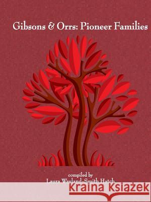 Gibsons & Orrs: Pioneer Families Laura Wayland-Smit 9781329877719