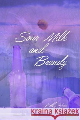 Sour Milk and Brandy Kelly Vera 9781329881631