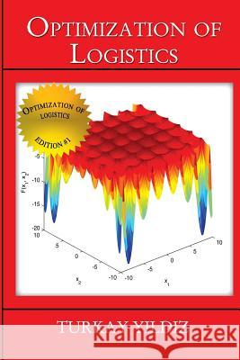 Optimization of Logistics: Theory and Practice Turkay Yildiz 9781329882430