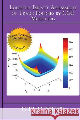 Logistics Impact Assessment of Trade Policies by CGE Modeling: Theory and Practice Yildiz, Turkay 9781329882478