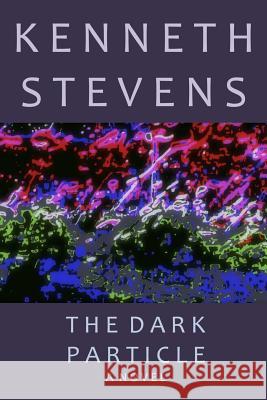 The Dark Particle Kenneth Stevens 9781329886056