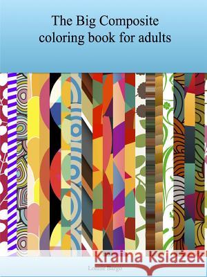 The Big Composite coloring book for adults Bargo, Lonnie 9781329887411