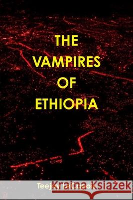 The Vampires Of Ethiopia Lecapois, Teejay 9781329888234 Lulu.com