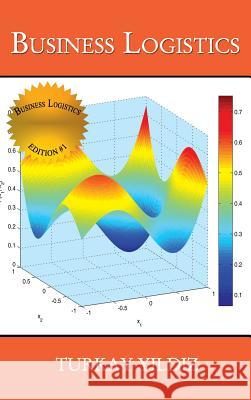 Business Logistics: Theoretical and Practical Perspectives with Analyses Turkay Yildiz 9781329888890 Turkay Yildiz