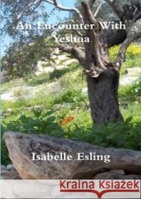 An Encounter With Yeshua Isabelle Esling 9781329895393 Lulu.com