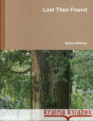 Lost Then Found Selena Millman 9781329896604 Lulu.com