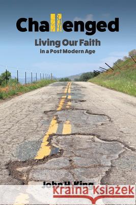 Challenged: Living Our Faith in a Post Modern Age John King 9781329897083
