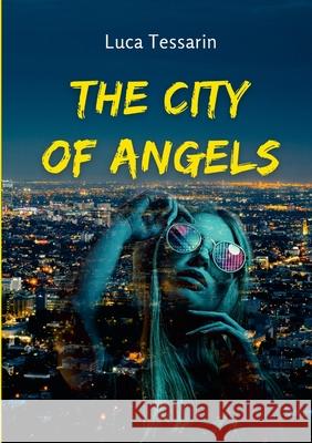 The City Of Angels Luca Tessarin 9781329897540 Lulu.com