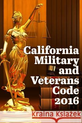 California Military and Veterans Code 2016 John Snape 9781329901261 Lulu.com