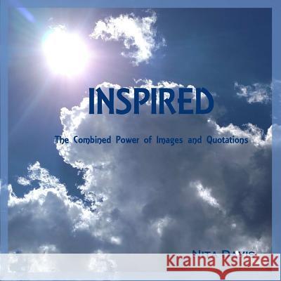 Inspired: The Combined Power of Images and Quotations Nita Davis 9781329903623