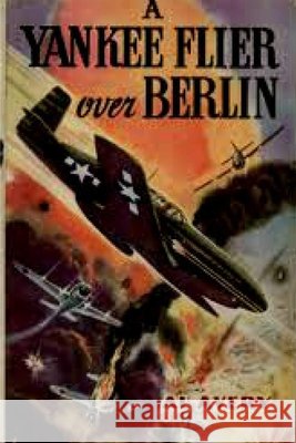 A Yankee Flyer over Berlin Rutherford George Montgomery 9781329904231
