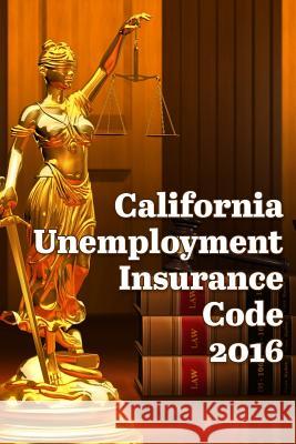 California Unemployment Insurance Code 2016 John Snape 9781329905504 Lulu.com