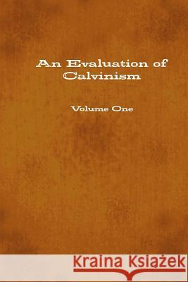 An Evaluation of Calvinism Timothy Carter 9781329905832