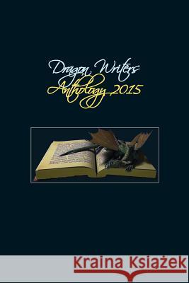 Dragon Writers 2015 Anthlogy John Irvine 9781329913172