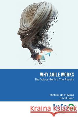 Why Agile Works Michael de la Maza, David Benz 9781329913820