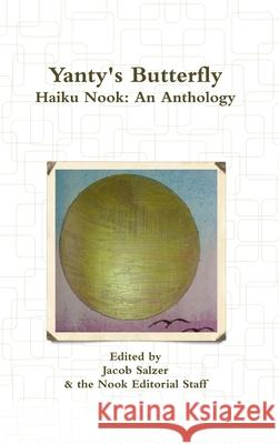 Yanty's Butterfly: Haiku Nook: an Anthology Jacob Salzer, Haiku Nook 9781329915657 Lulu.com