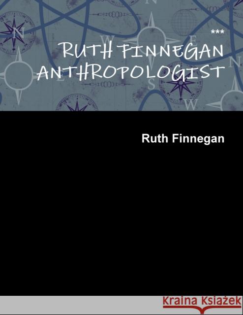 Ruth Finnegan Anthropologist Ruth Finnegan 9781329916845