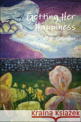 Getting Her Happiness C.J. Culpepper 9781329917125