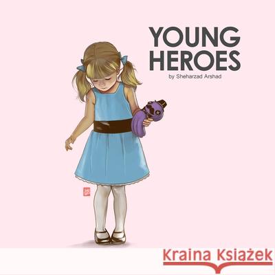 Young Heroes Sheharzad Arshad 9781329917705