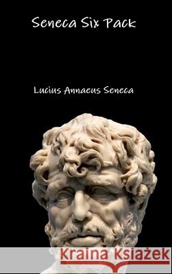 Seneca Six Pack Lucius Annaeus Seneca 9781329919754