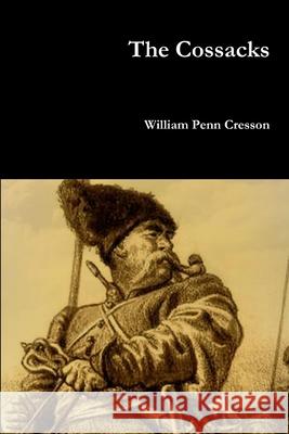 The Cossacks William Penn Cresson 9781329919792 Lulu.com