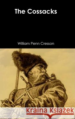 The Cossacks William Penn Cresson 9781329919846 Lulu.com