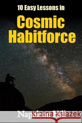 10 Easy Lessons in Cosmic Habitforce Napoleon Hill 9781329923669 Lulu.com