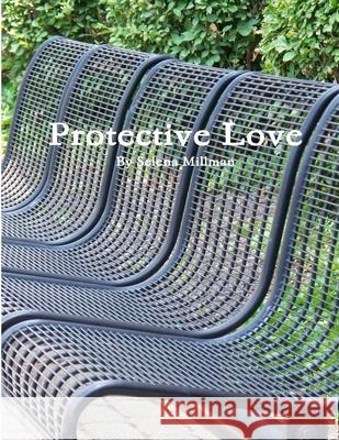 Protective Love Selena Millman 9781329924383 Lulu.com