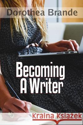 Becoming a Writer Dorothea Brande 9781329926721 Lulu.com