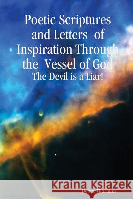 Poetic Scriptures and Letters of Inspiration Through the Vessel of God Debra Thornton 9781329927438