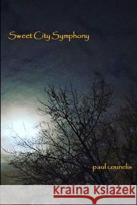 Sweet City Symphony Paul Counelis 9781329935297 Lulu.com