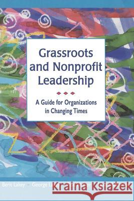 Grassroots and Nonprofit Leadership: A Guide for Organizations in Changing Times Berit Lakey George Lakey Rod Napier 9781329936850 Lulu.com