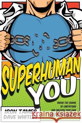 Superhuman You Iron Tamer Dave Whitley 9781329938816