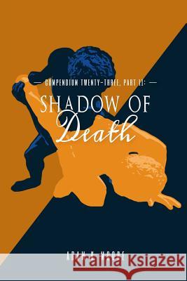 Compendium Twenty-Three: Part II, Shadow of Death Adam K. Moore 9781329939912