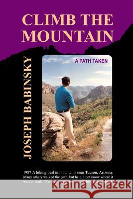 Climb the Mountain: A Path Taken Joseph Babinsky 9781329940635 Lulu.com