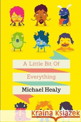 A Little Bit of Everything Michael Healy 9781329941588