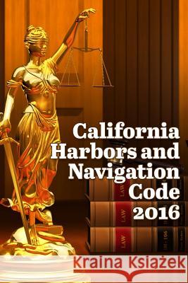 California Harbors and Navigation Code 2016 John Snape 9781329942585 Lulu.com