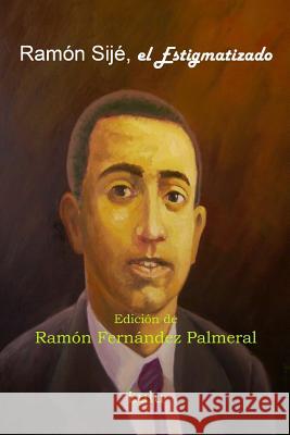 Ramón Sijé, el Estigmatizado Fernandez Palmeral, Ramon 9781329949546