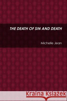 The Death of Sin and Death Michelle Jean 9781329949621 Lulu.com