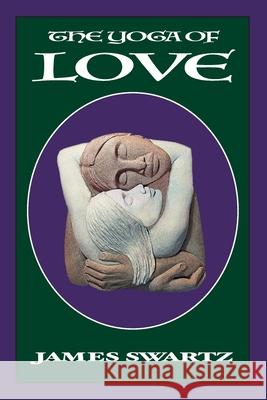 The Yoga of Love James Swartz 9781329949850