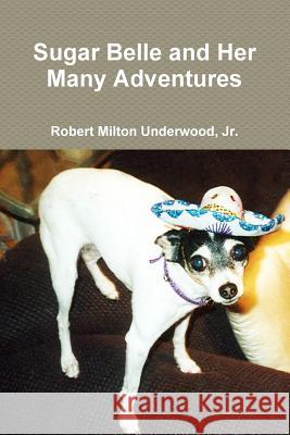 Sugar Belle and Her Many Adventures Jr., Robert Milton Underwood 9781329950184