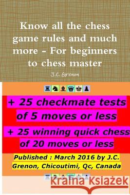 Know All the Chess Rules and Much More J.C. Grenon 9781329955721 Lulu.com