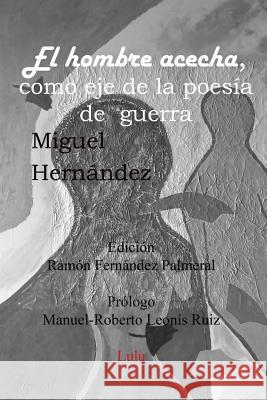 El hombre acecha, eje poesía de guerra Fernandez Palmeral, Ramon 9781329956391 Lulu.com