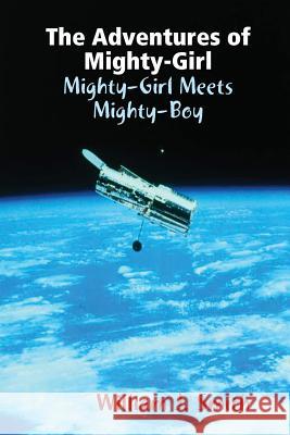 The Adventures of Mighty-Girl: Mighty-Girl Meets Mighty-Boy William J. Smith 9781329960008 Lulu.com