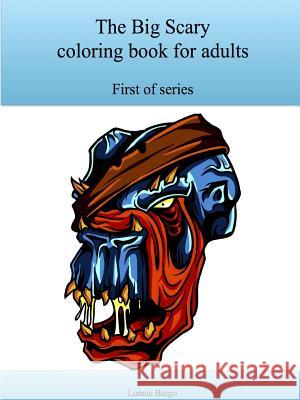 The First Big Scary Coloring Book for Adults Lonnie Bargo 9781329963863 Lulu.com