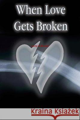 When Love Gets Broken Larry Brown 9781329964389