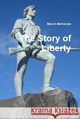 The Story of Liberty Marvin McKenzie 9781329965379 Lulu.com