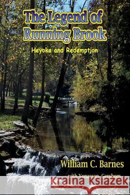 The Legend of Running Brook: Heyoka and Redemption William C. Barnes, Yonassan Gershom 9781329965683 Lulu.com