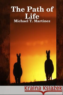 The Path of Life Michael T. Martinez 9781329966123
