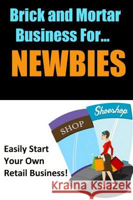 Brick and Mortar Business for Newbies New Thrive Learning Institute 9781329966260 Lulu.com